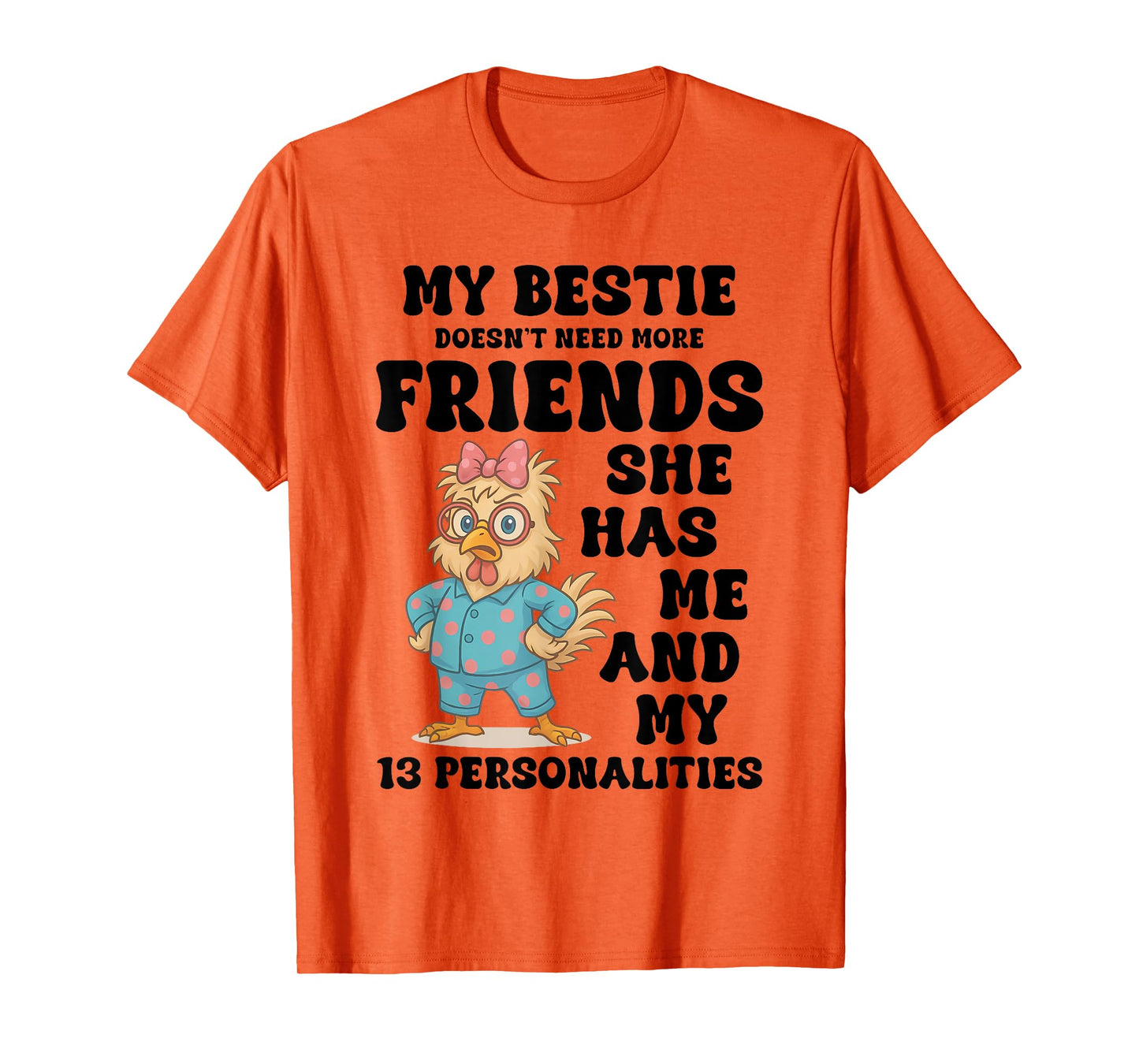 My Bestie Doesn't Need More Friends She Has Me Chicken Funny T-Shirt