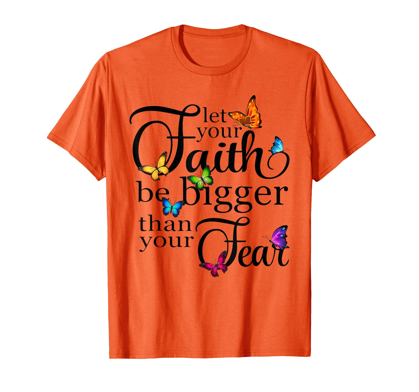 Let Your Faith Be Bigger Than Fear - Butterfly Art Religious T-Shirt