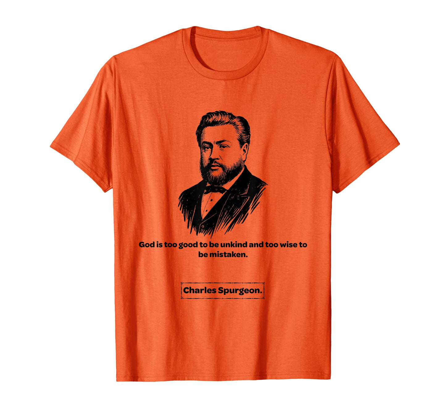 Charles Spurgeon God is Too Good Men Women Kids Gift T-Shirt
