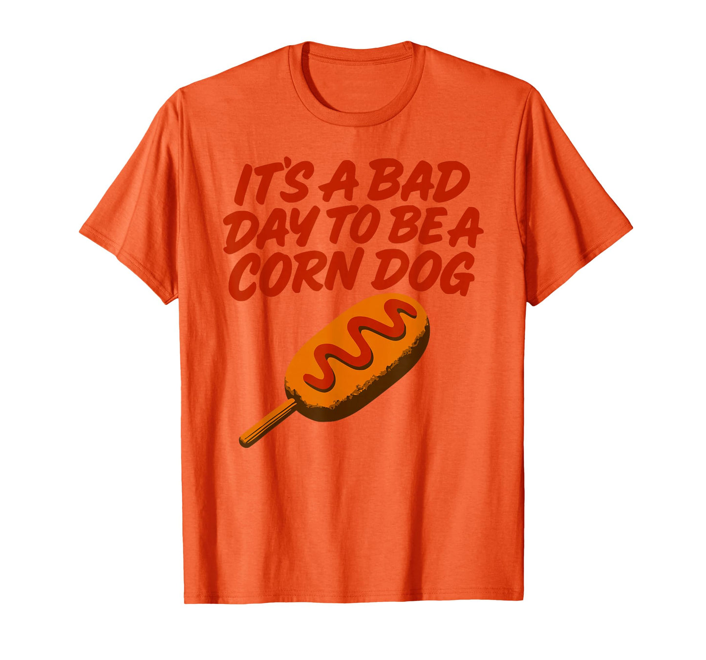 It’s A Bad Day to Be a Corn Dog Funny State Fair Food Shirt T-Shirt