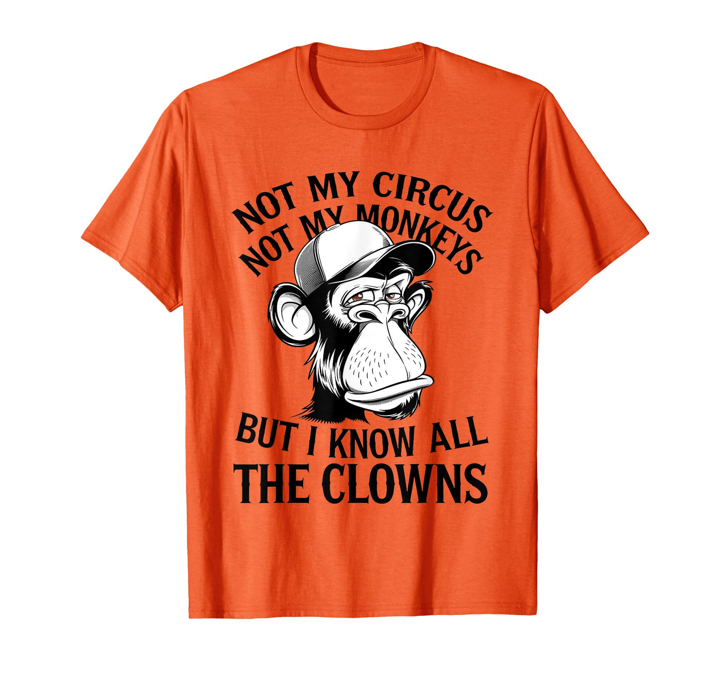 Not My Circus Not My Monkeys But I Know All The Clowns Men T-Shirt