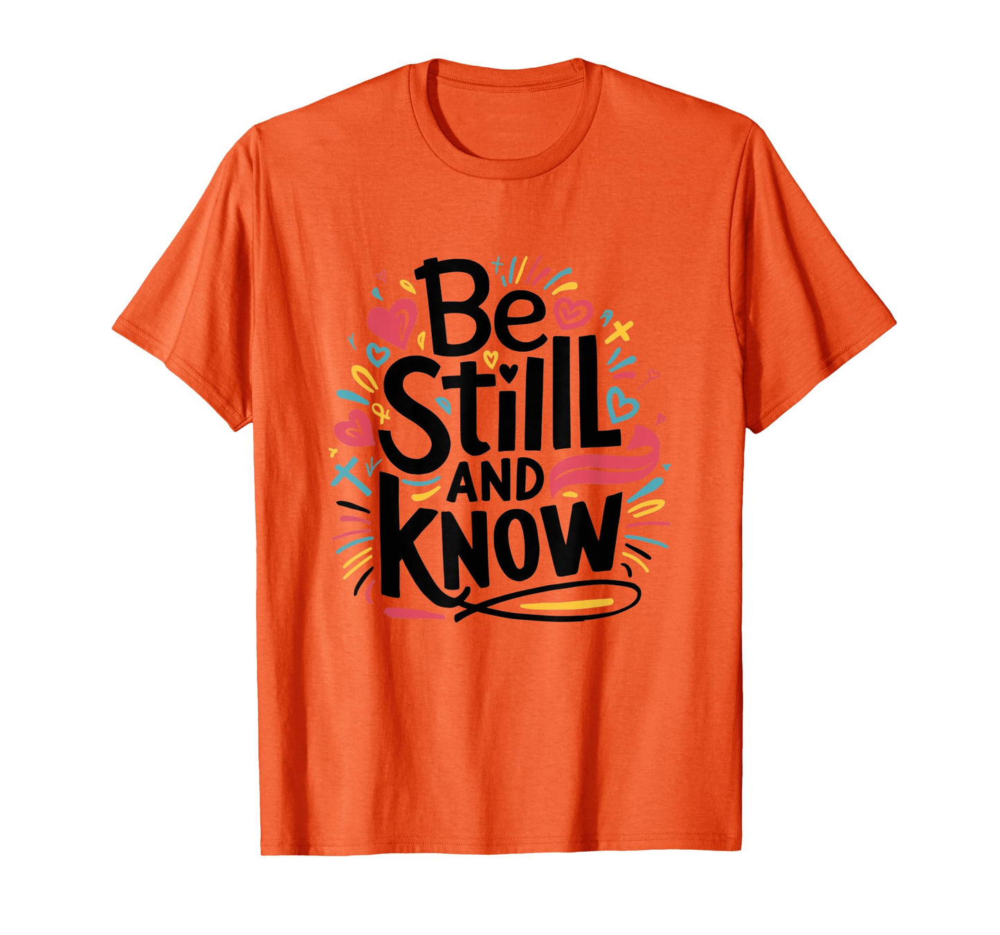 Be Still and Know - Fun Christian Bible Verse Psalm 46:10 T-Shirt