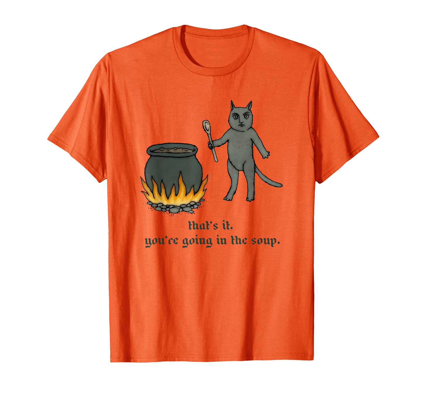 Cat That's It You're Going In The Soup Funny Saying Quote T-Shirt for Men Women