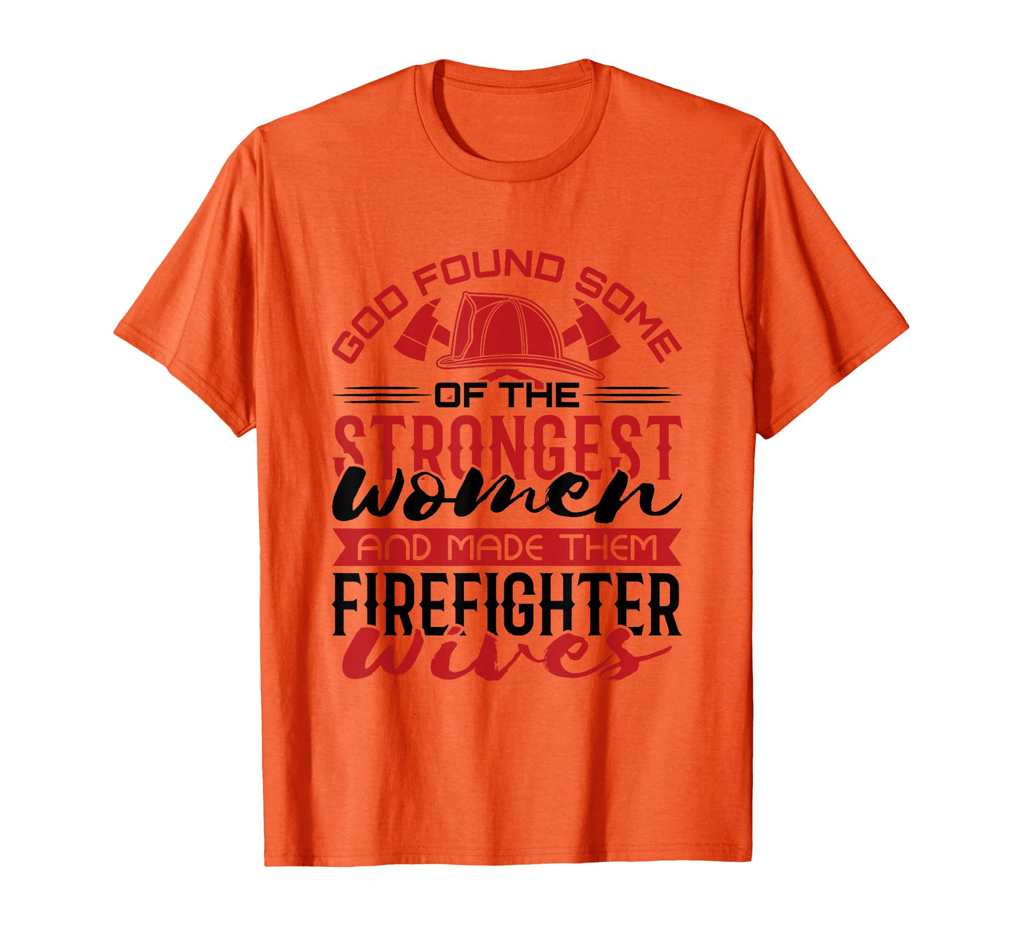 Firefighter Wife Strongest Women T-Shirt