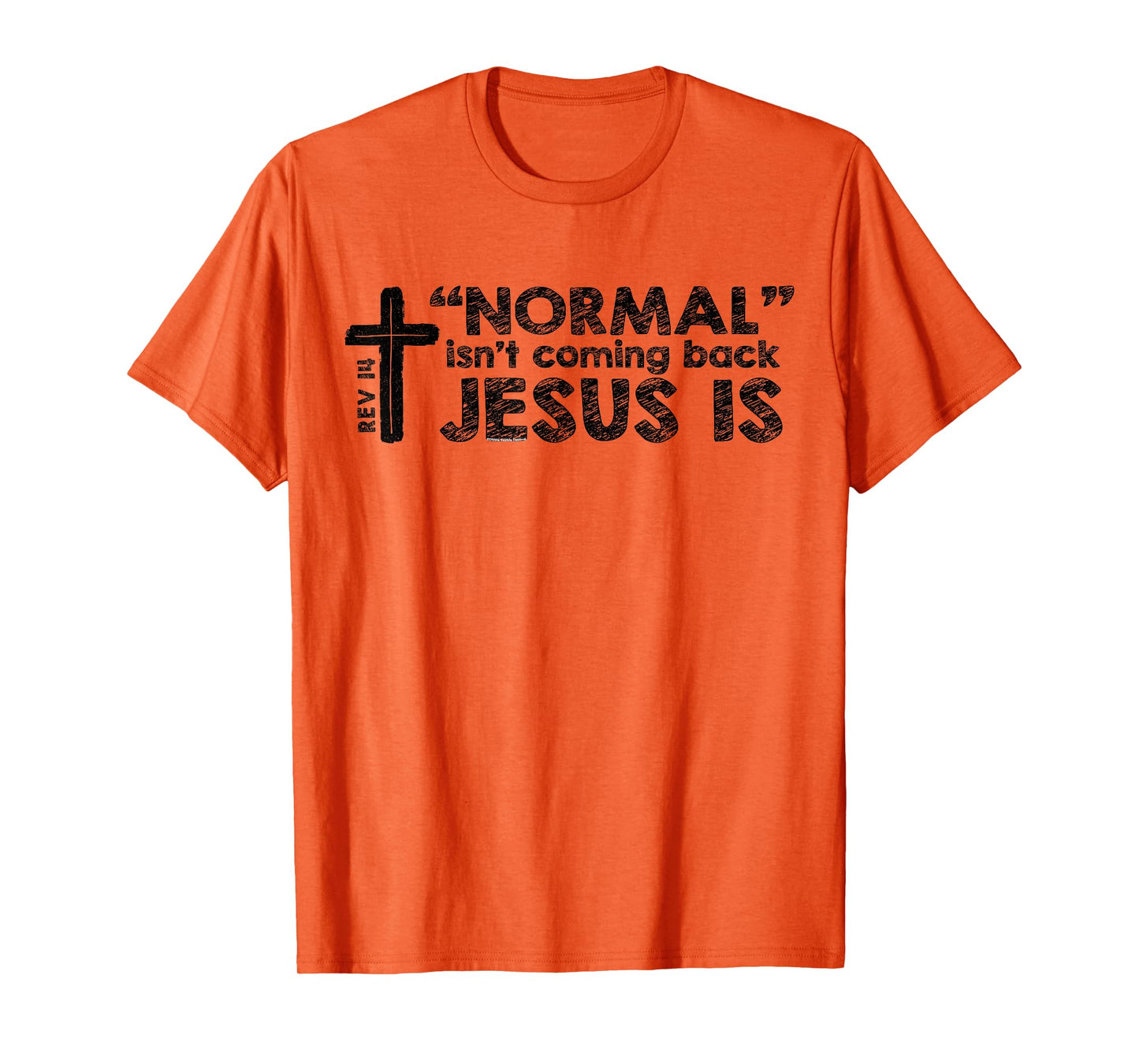 Normal Isn't Coming Back Jesus Is Rev 14 Christian Bible T-Shirt