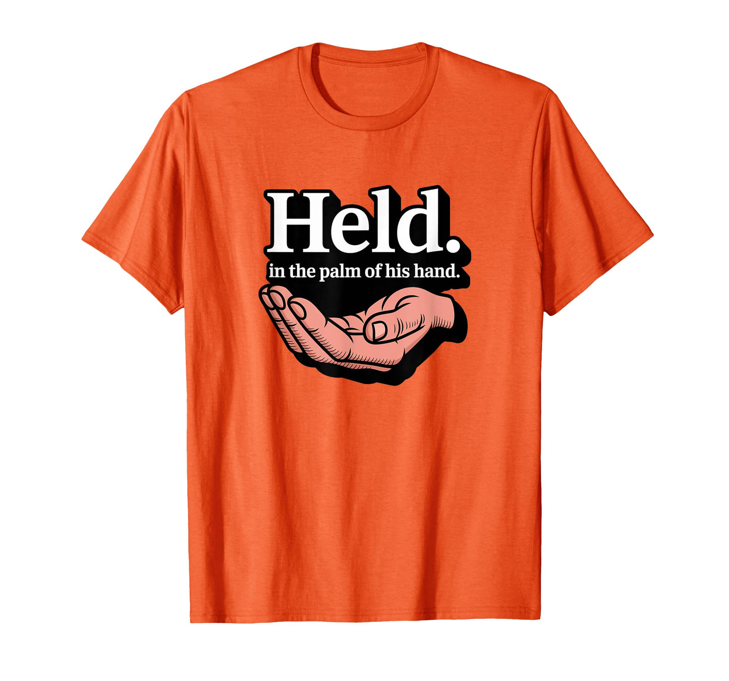 Christian Held in The Palm of His Hand T-Shirt