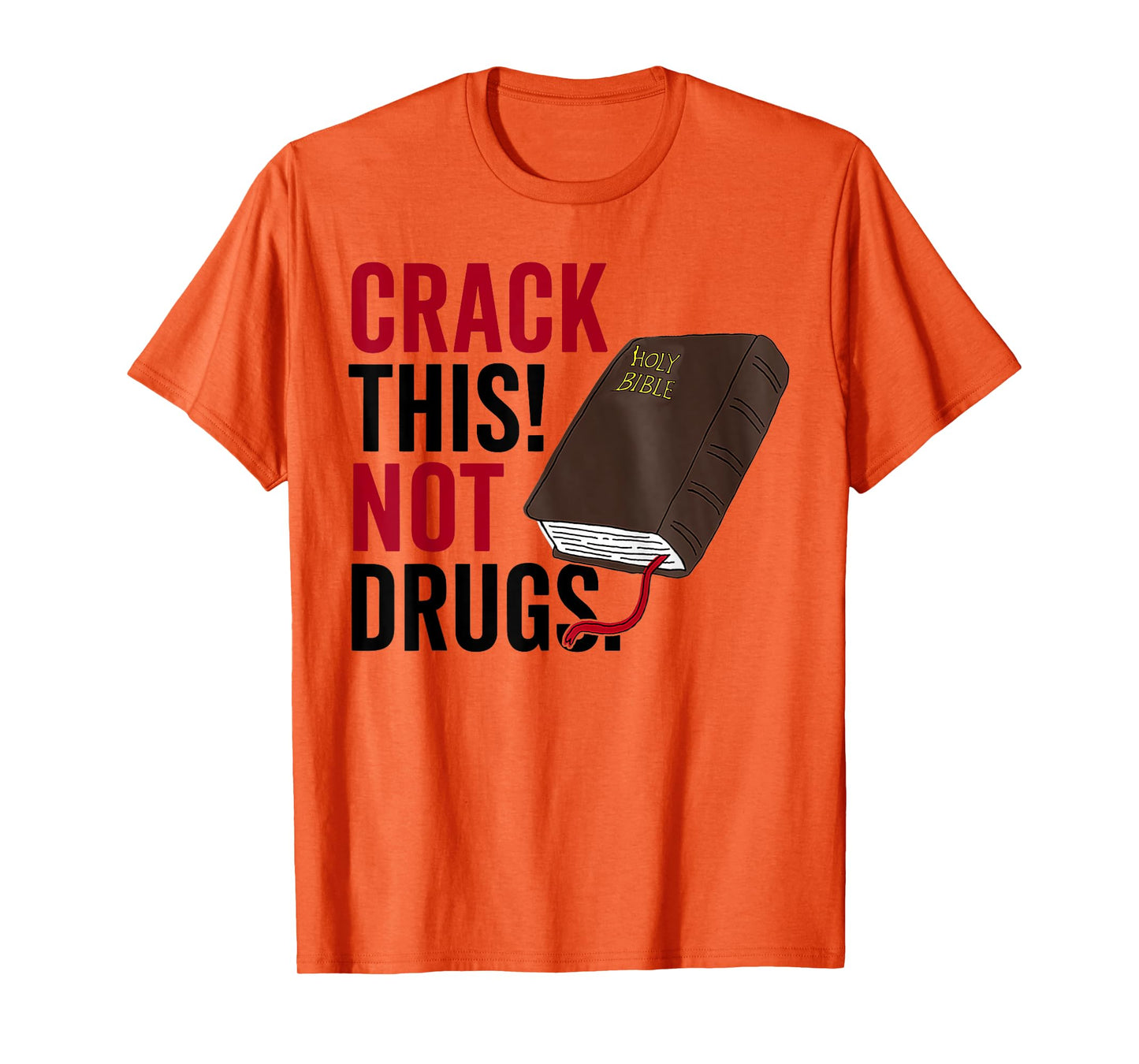 Crack This Not Drugs Holy Bible Christian God Saying Funny T-Shirt