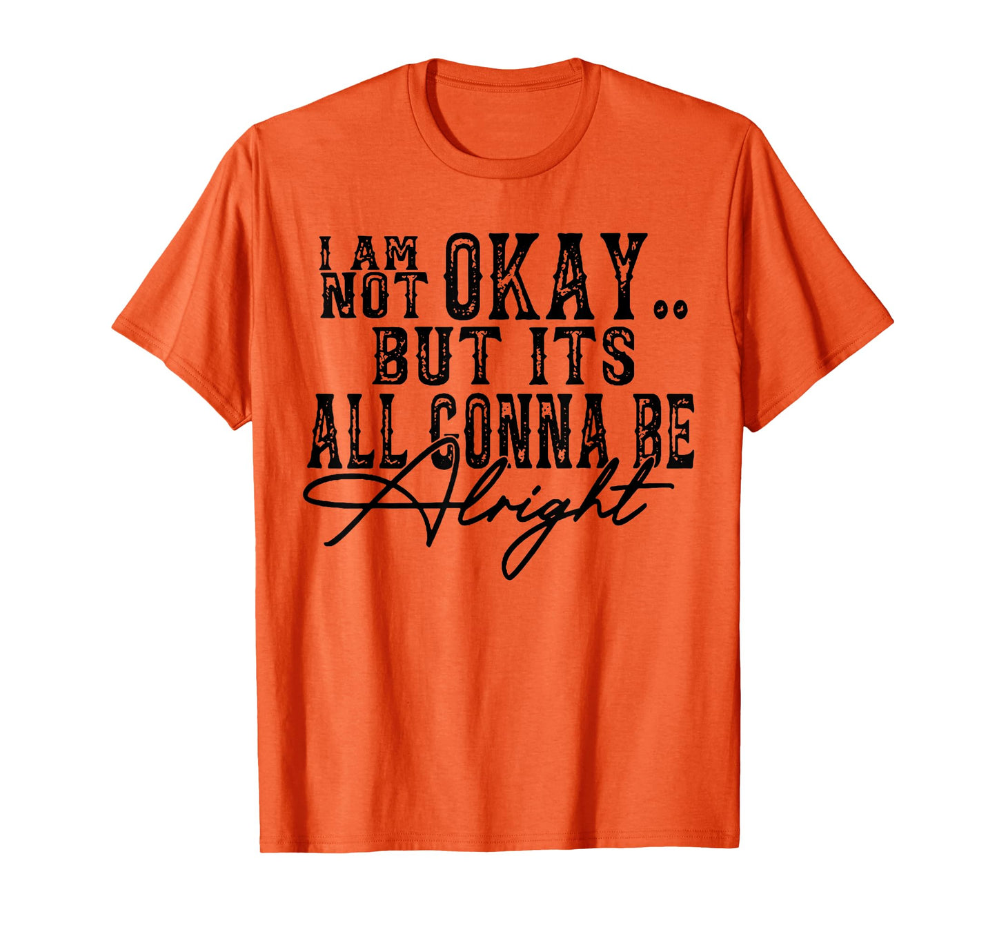 I Am Not Okay but it's gonna be fine T-Shirt