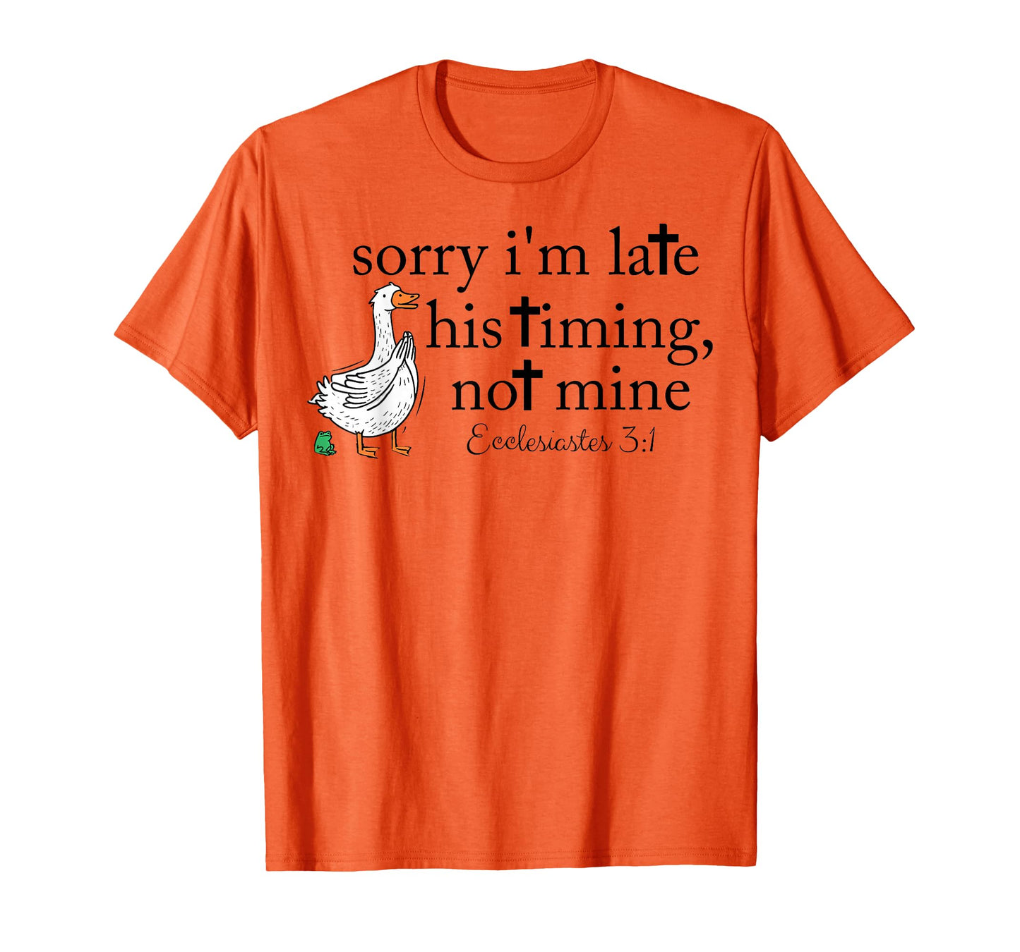 Sorry I'm Late Funny Goose Christian Bible Verse Faith Based T-Shirt