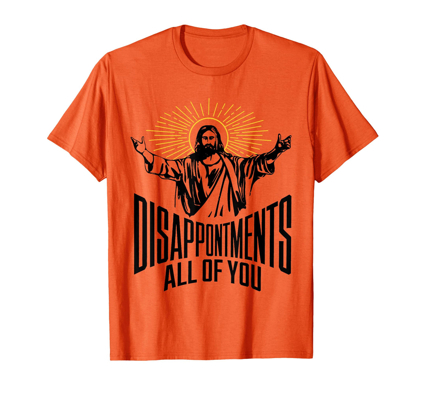 Disappointments Sarcastic All Of You Christian Jesus Funny T-Shirt