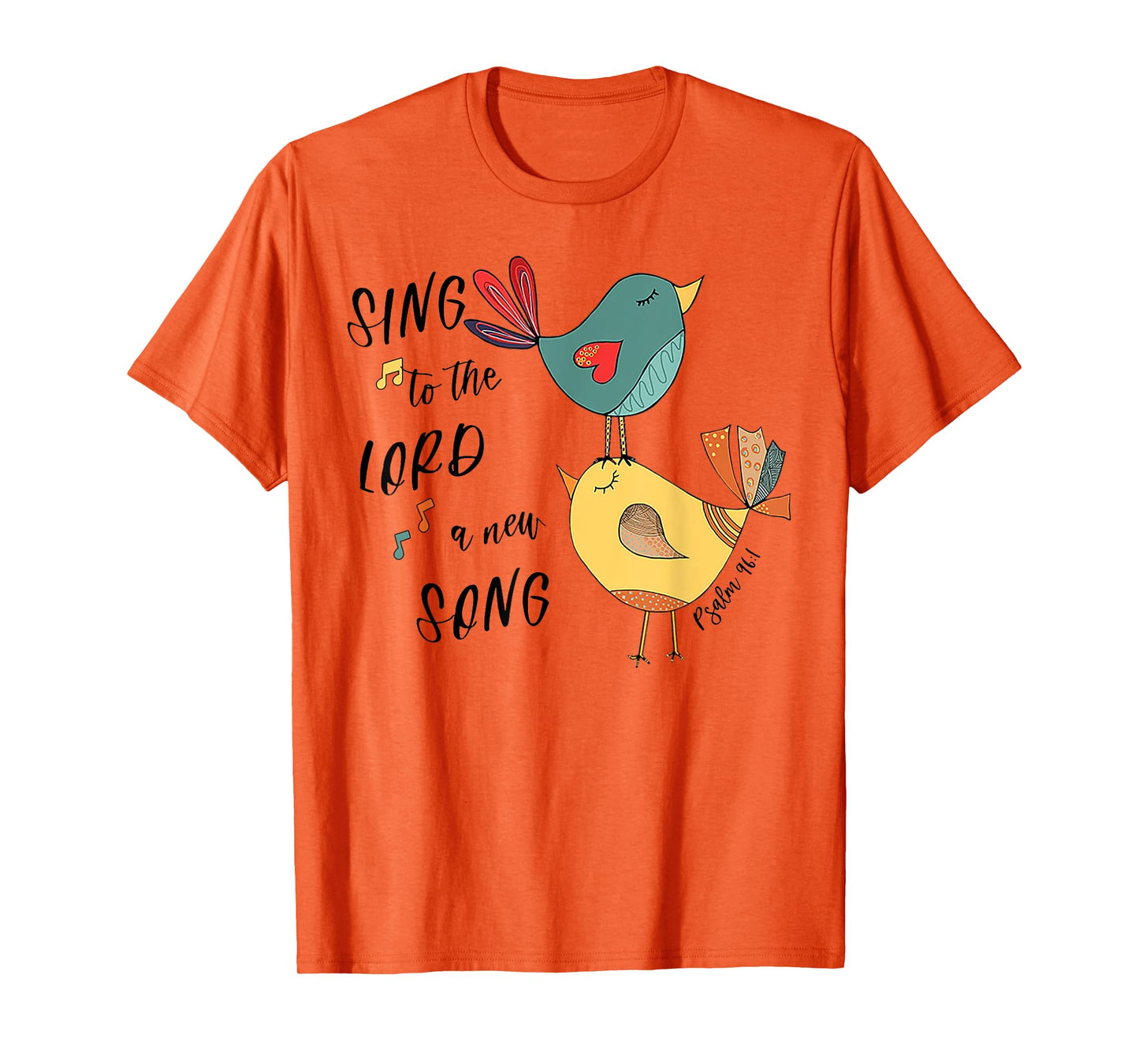 Birds Sing To The Lord A New Song Psalm 96 1 T-Shirt