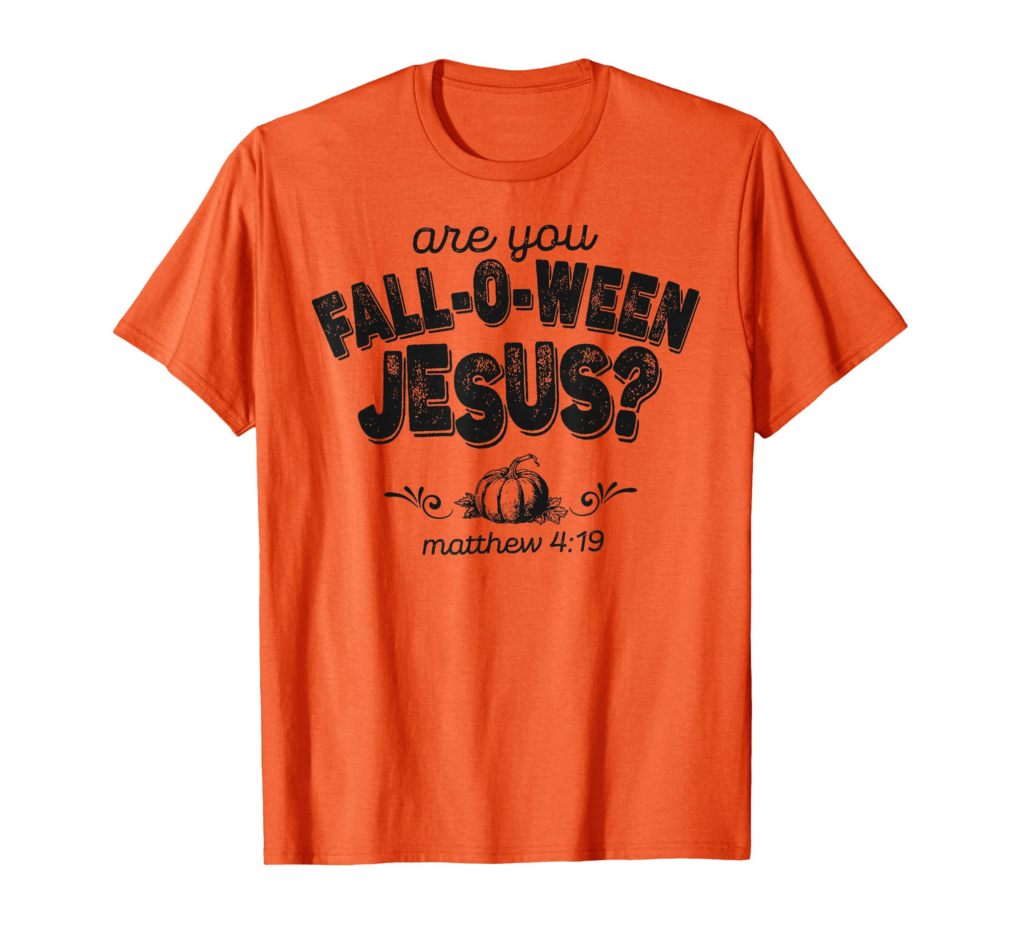 are You Fall-O-Ween Jesus Matthew 4:19 Halloween Christian T-Shirt