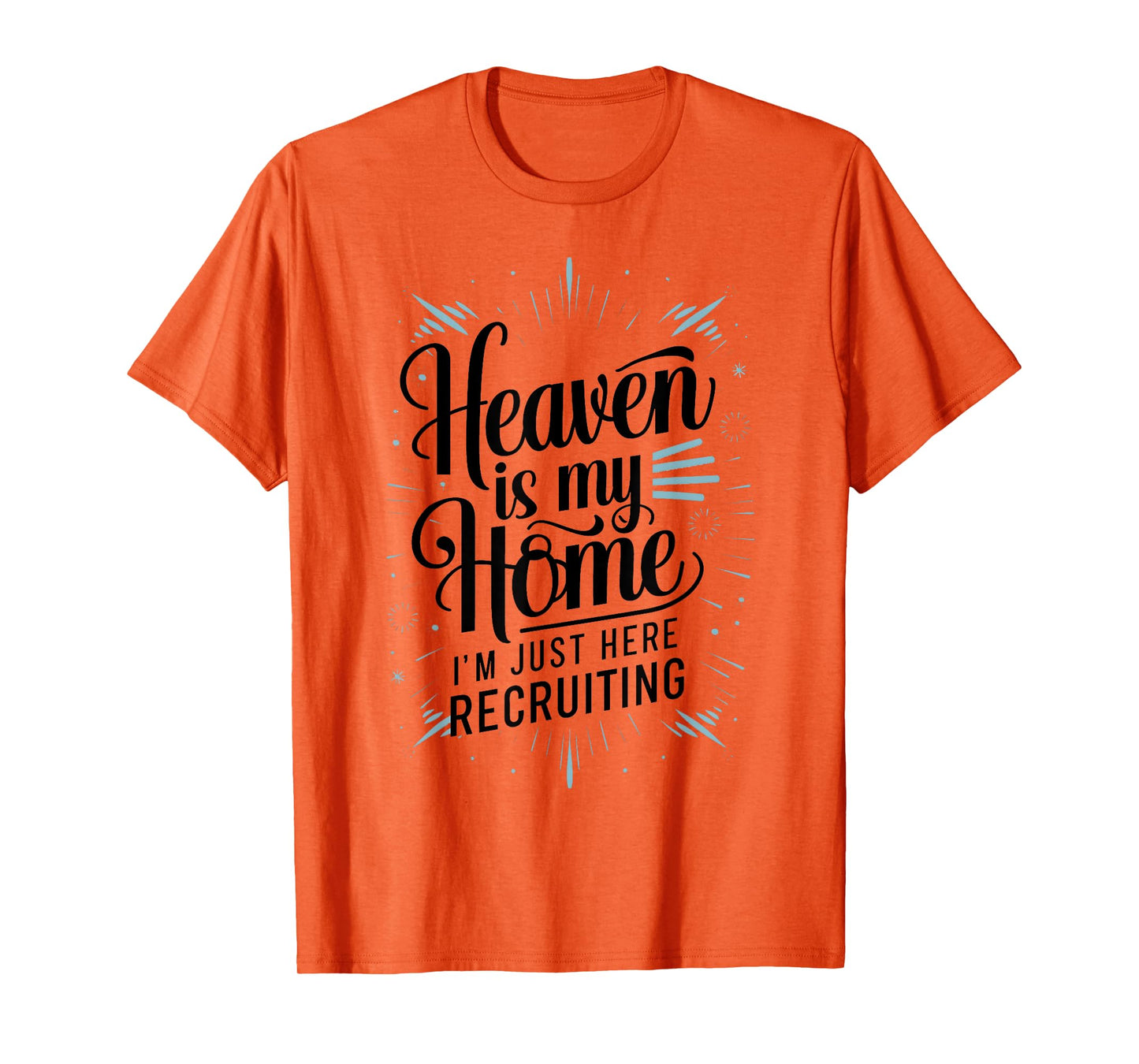 Heaven Is My Home Im Just Here Recruiting Humor Religious T-Shirt