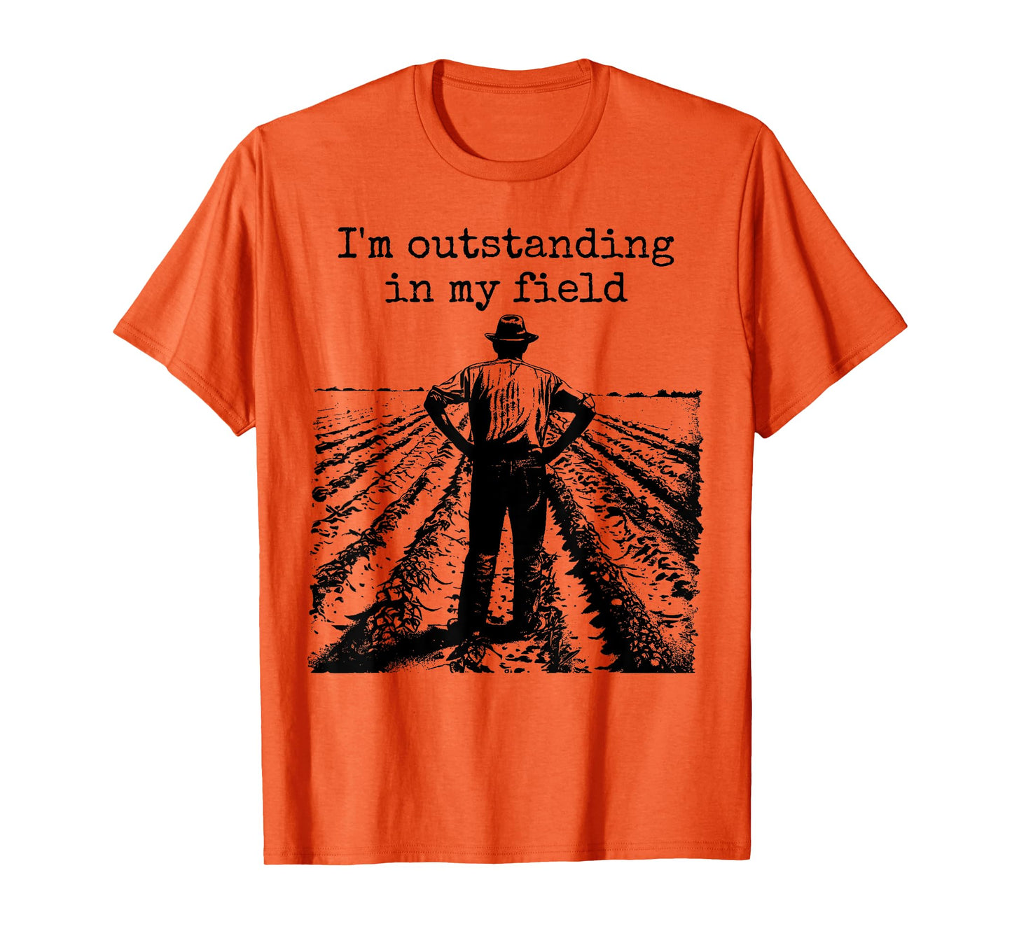 Funny Work Farmer Quote - I'm Outstanding in My Field T-Shirt