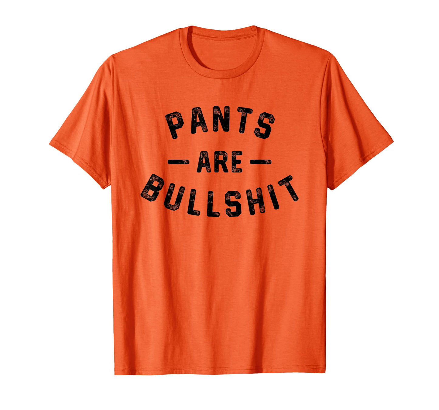 Pants Are Bullshit Funny Sarcastic Quote T-Shirt