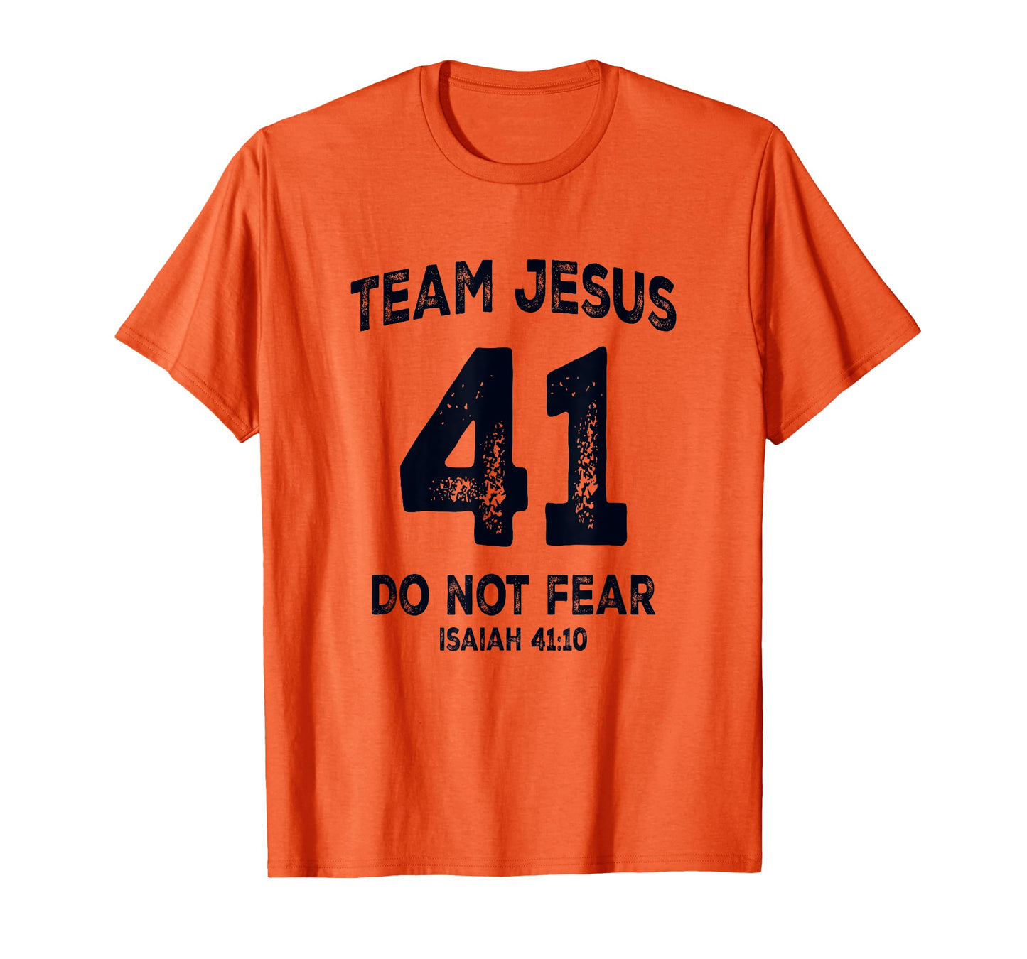 Team Jesus 41 Do Not Fear Isaiah 41 10 Bible Verse T-Shirt