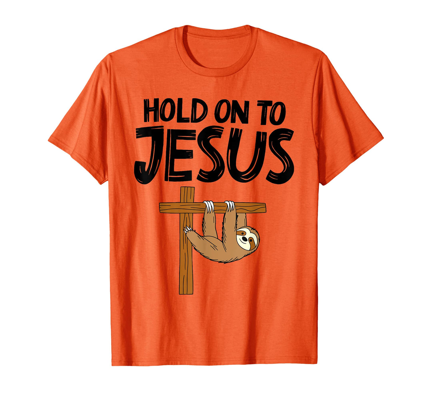 Funny Sloth Hold On To Jesus God Christian Men Women Kids T-Shirt