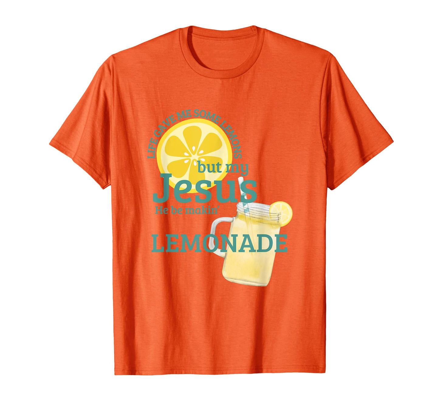 Life gave me Some Lemons but My Jesus he be Makin' Lemonade T-Shirt
