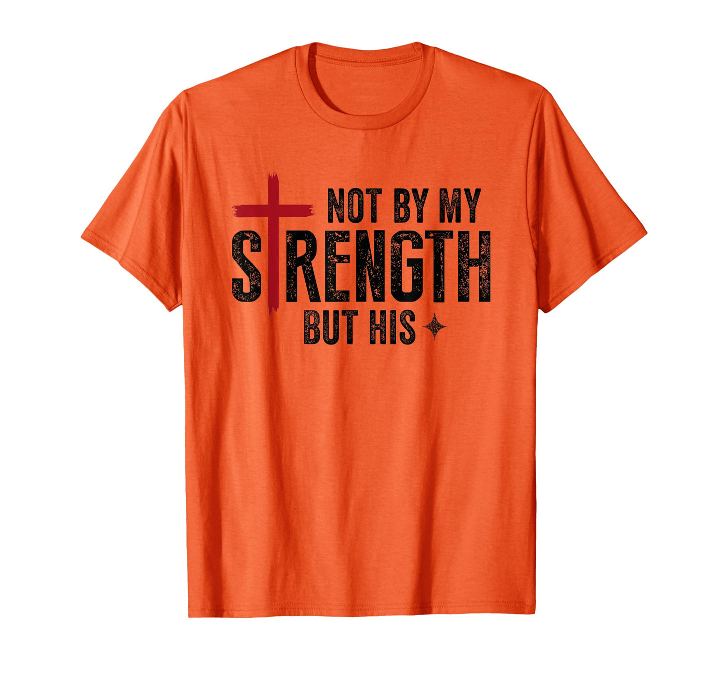 Not By My Strength But His Faith Christian Religious T-Shirt