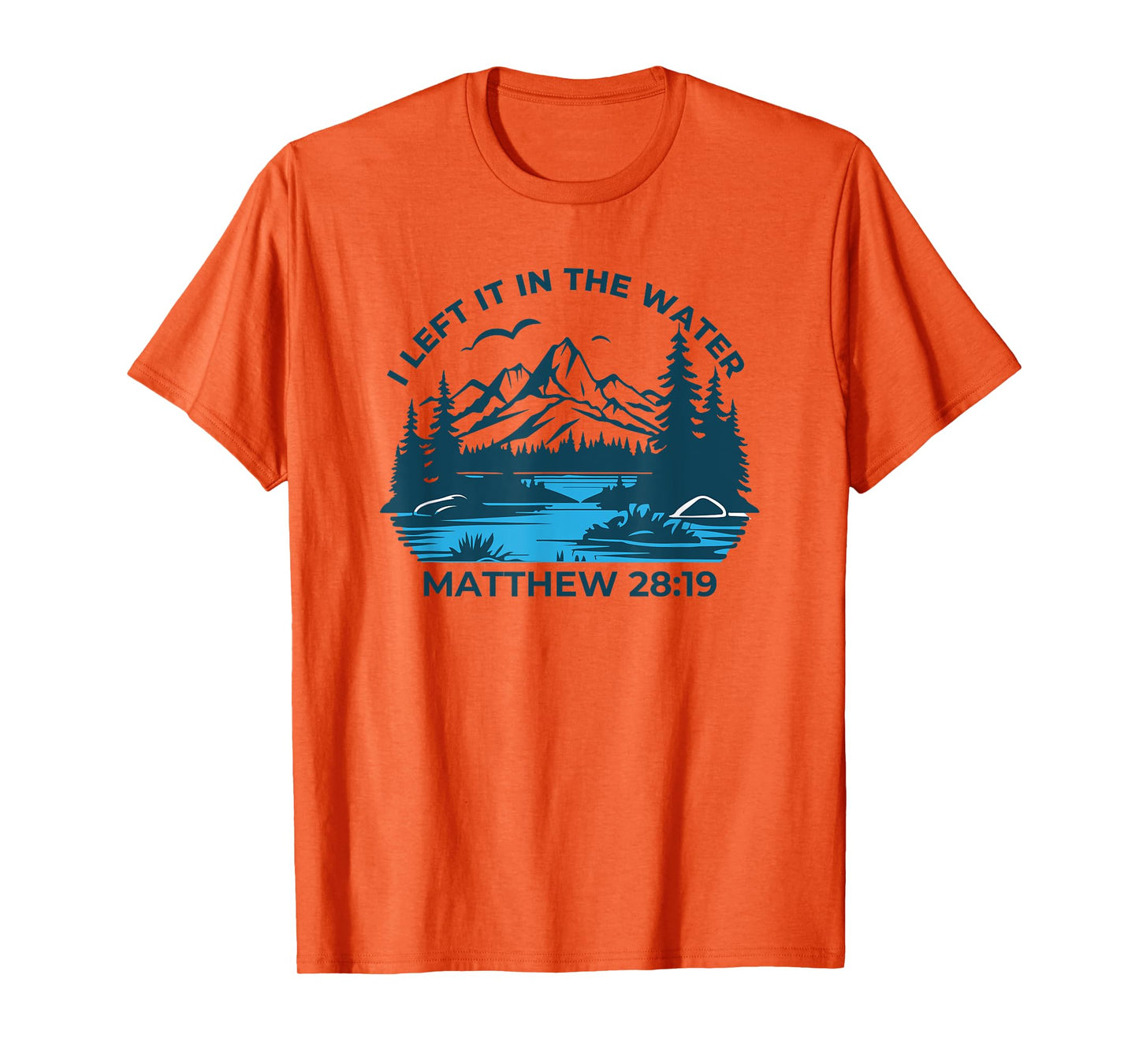 I Left It In The Water Matthew 28:19 Christian T-Shirt