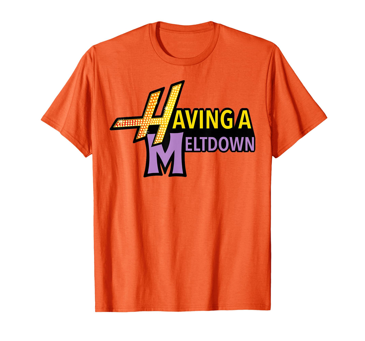 Having A Meltdown Shirt Funny Retro Having A Meltdown Quote T-Shirt