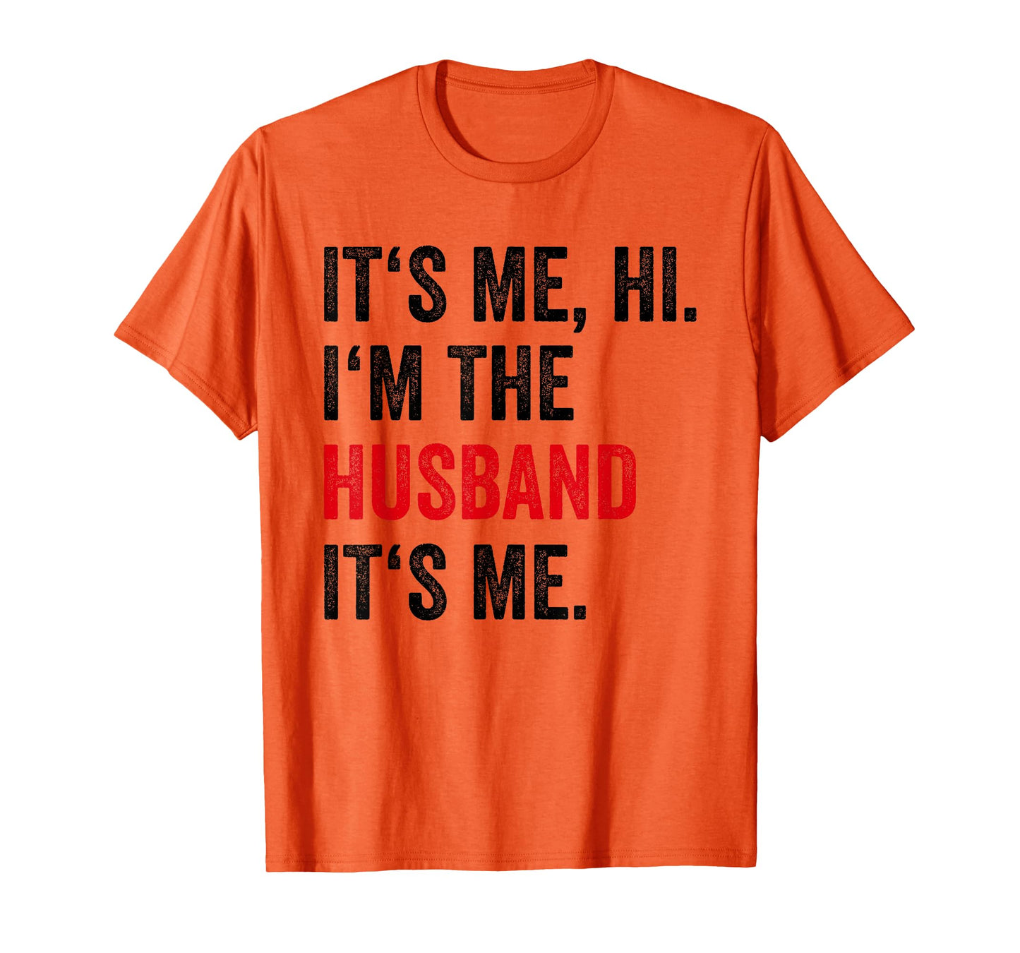 Fathers Day Its Me Hi I'm The Husband Its Me Funny Husband T-Shirt