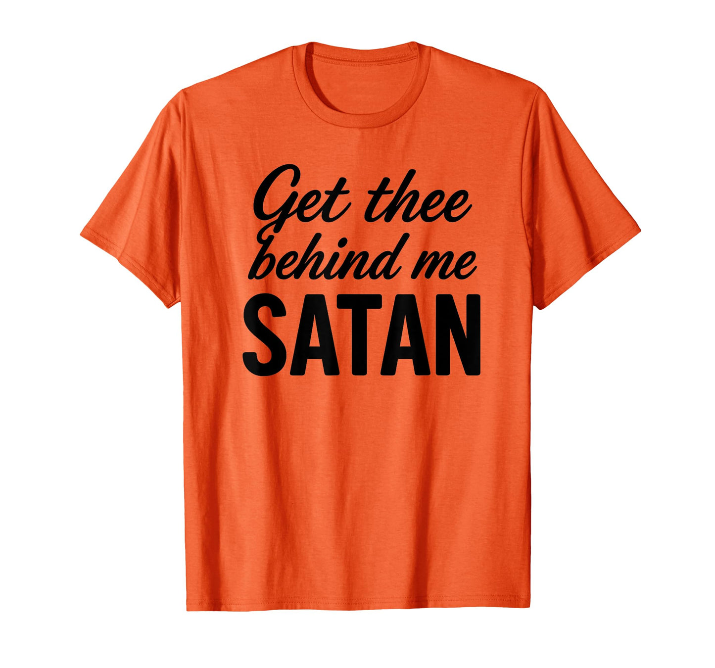 Get Thee Behind Me Satan Bold Christian Faith Women T-Shirt