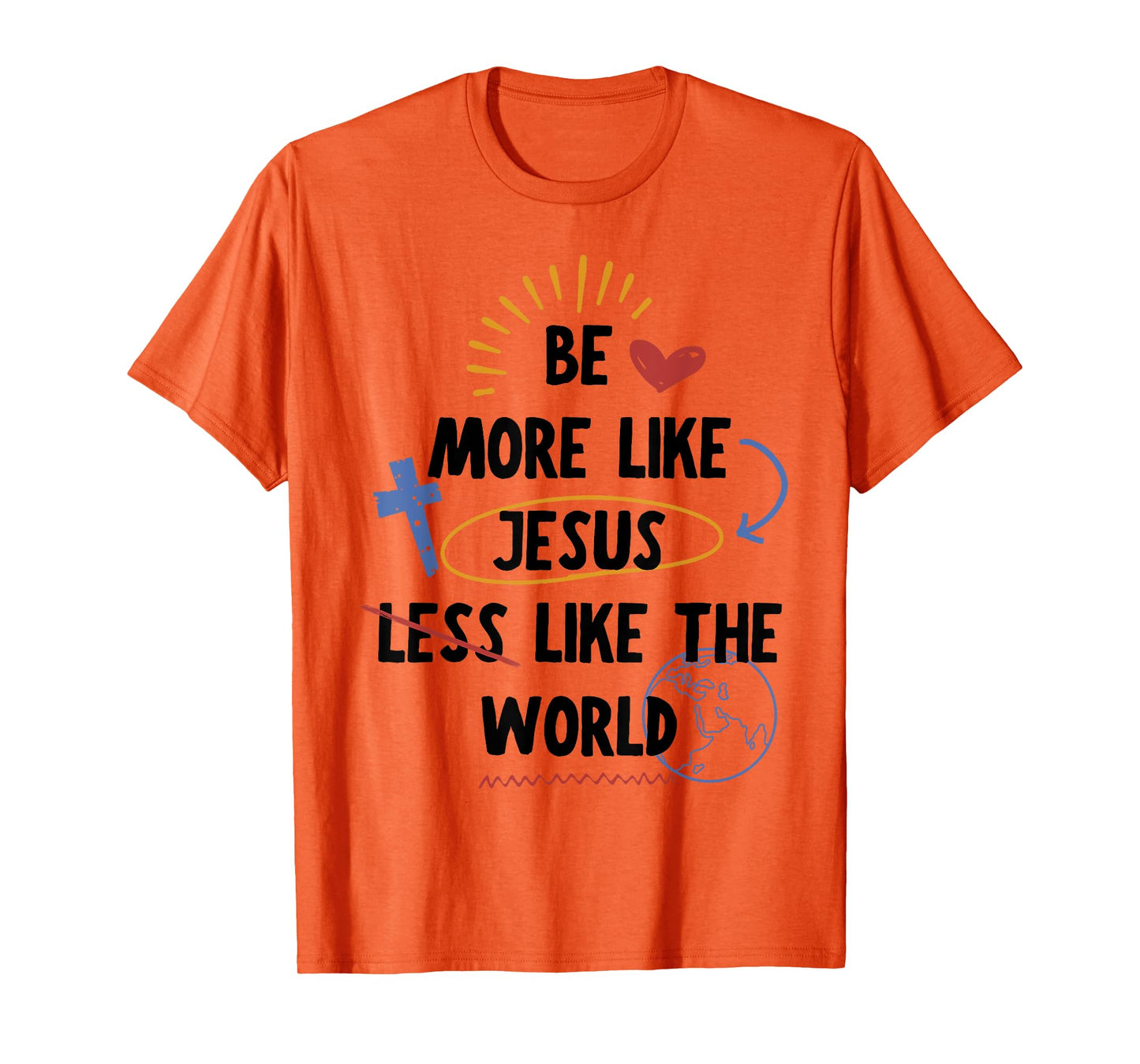 Be More like Jesus Less Like The World T-Shirt
