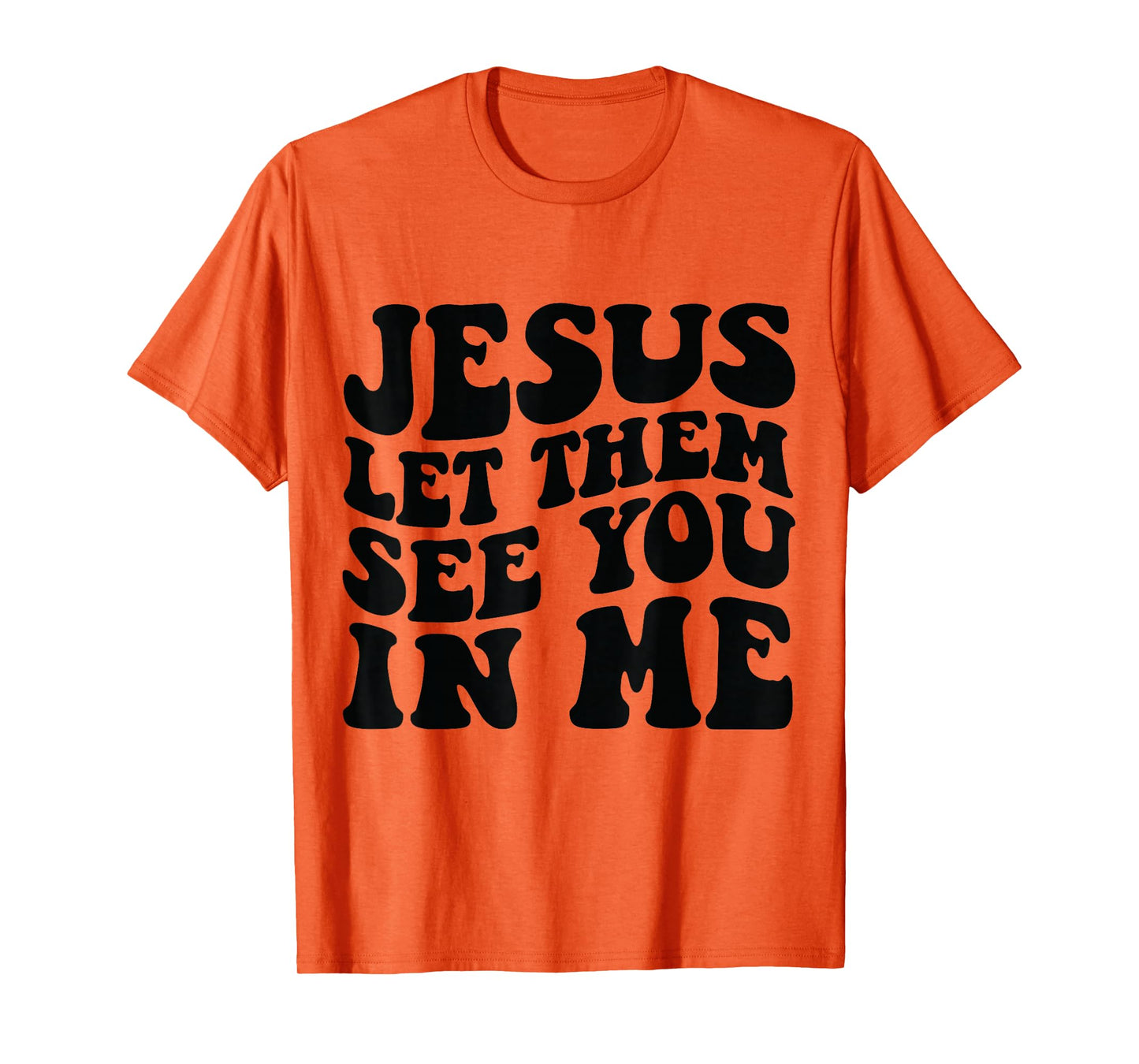 Jesus Let Them See You in Me Shirt T-Shirt