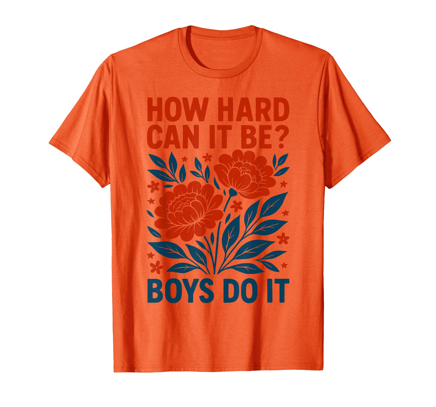 How Hard Can It Be? Boys Do It Inspirational Quote T-Shirt