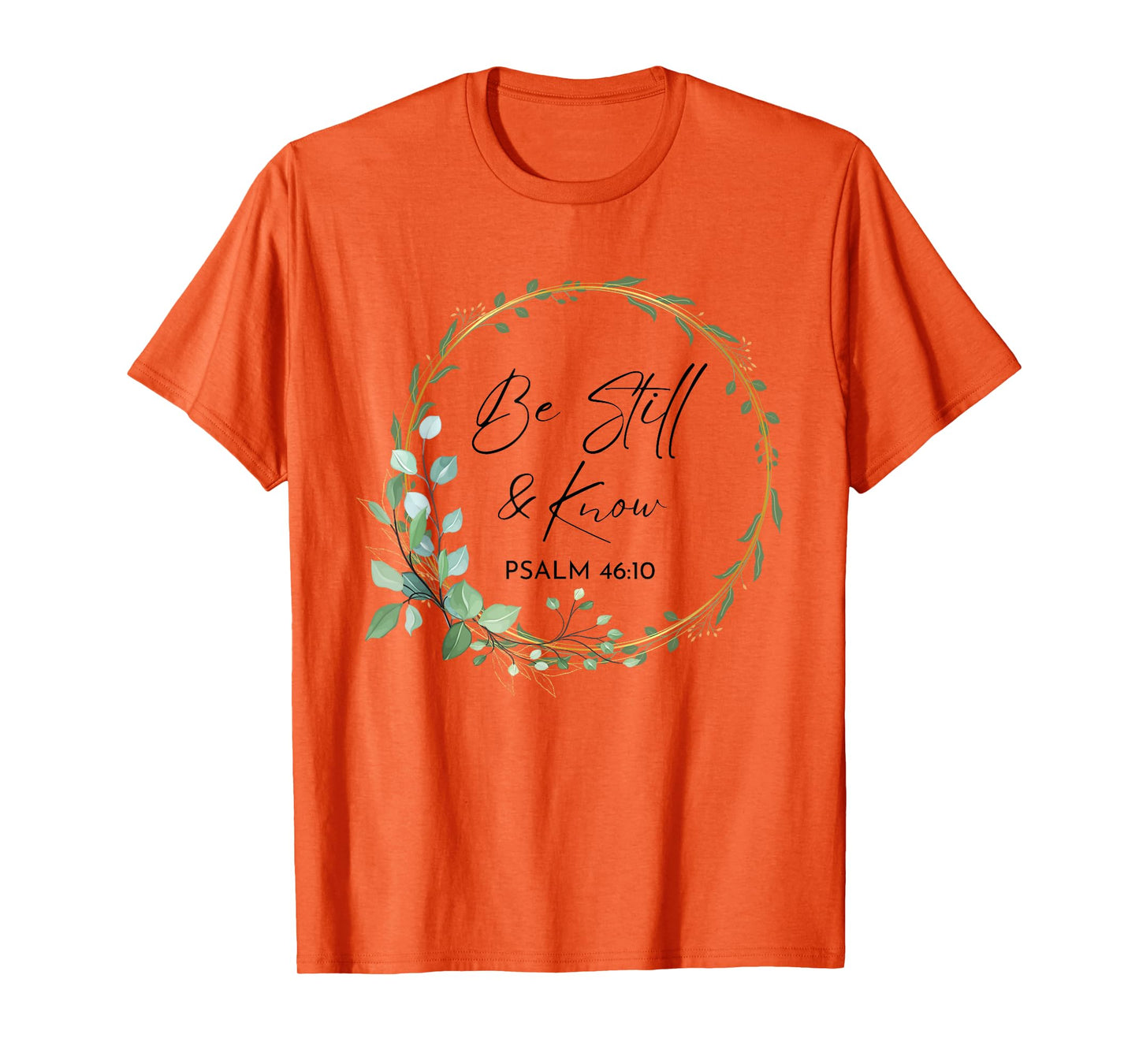 Be Still and Know That I Am God Scripture Bible Christian T-Shirt