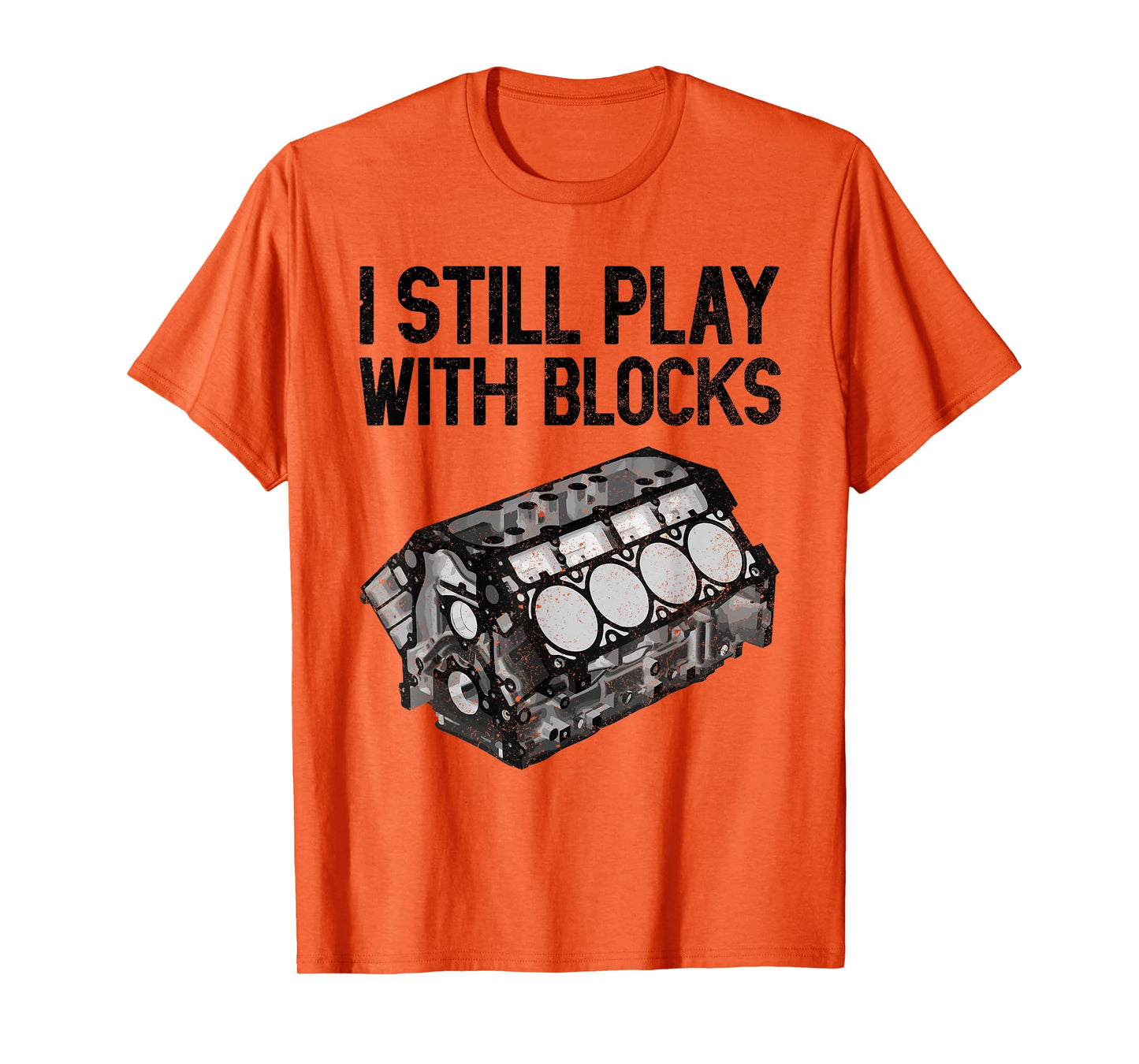 I Still Play With Blocks Shirt Funny Mechanic Men Car Engine T-Shirt
