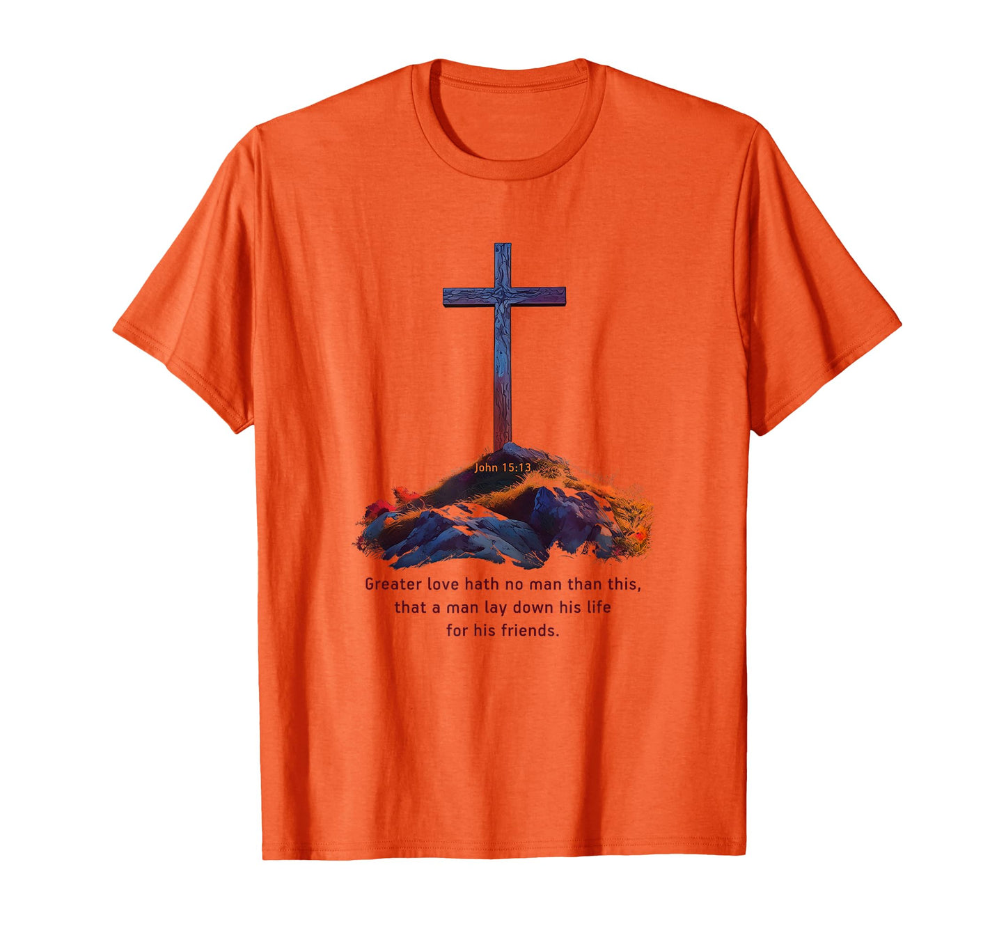Greater Love Hath No Man Than This – John 15:13 Jesus Cross T-Shirt