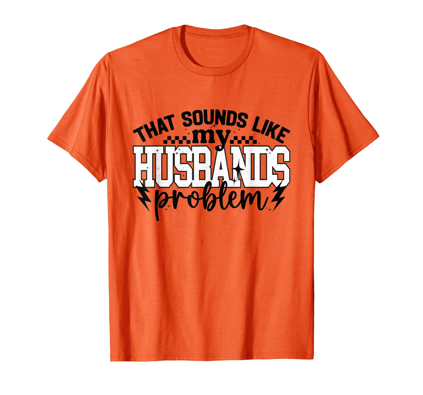 That Sound Like My Husbands Problem Snarky Humor Wife Life T-Shirt