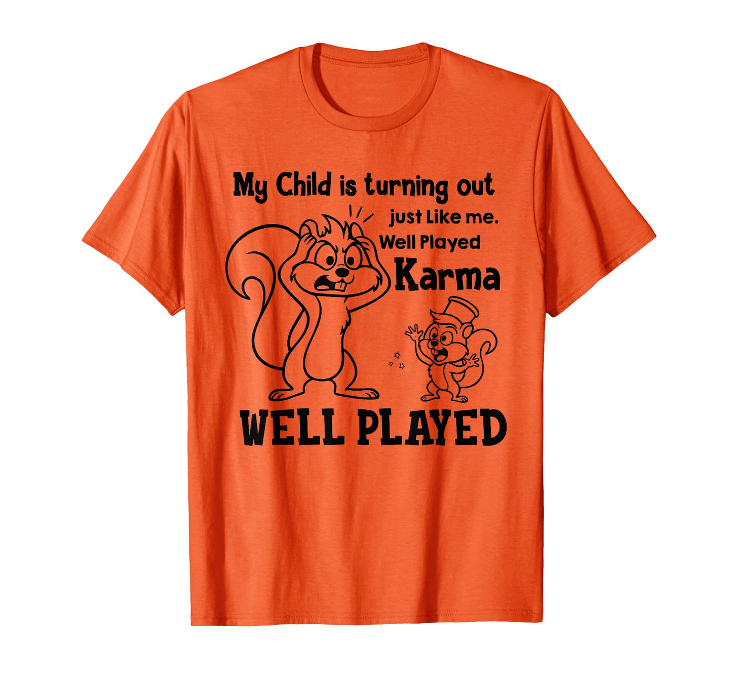 My Kid is Turning Out Just Like Me Well Played Karma T-Shirt