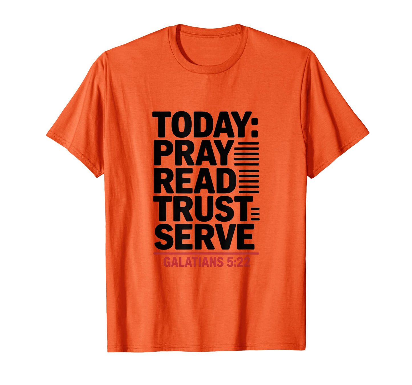 Today Pray Read Trust Serve Galatians 5 22 Bible Verse T-Shirt