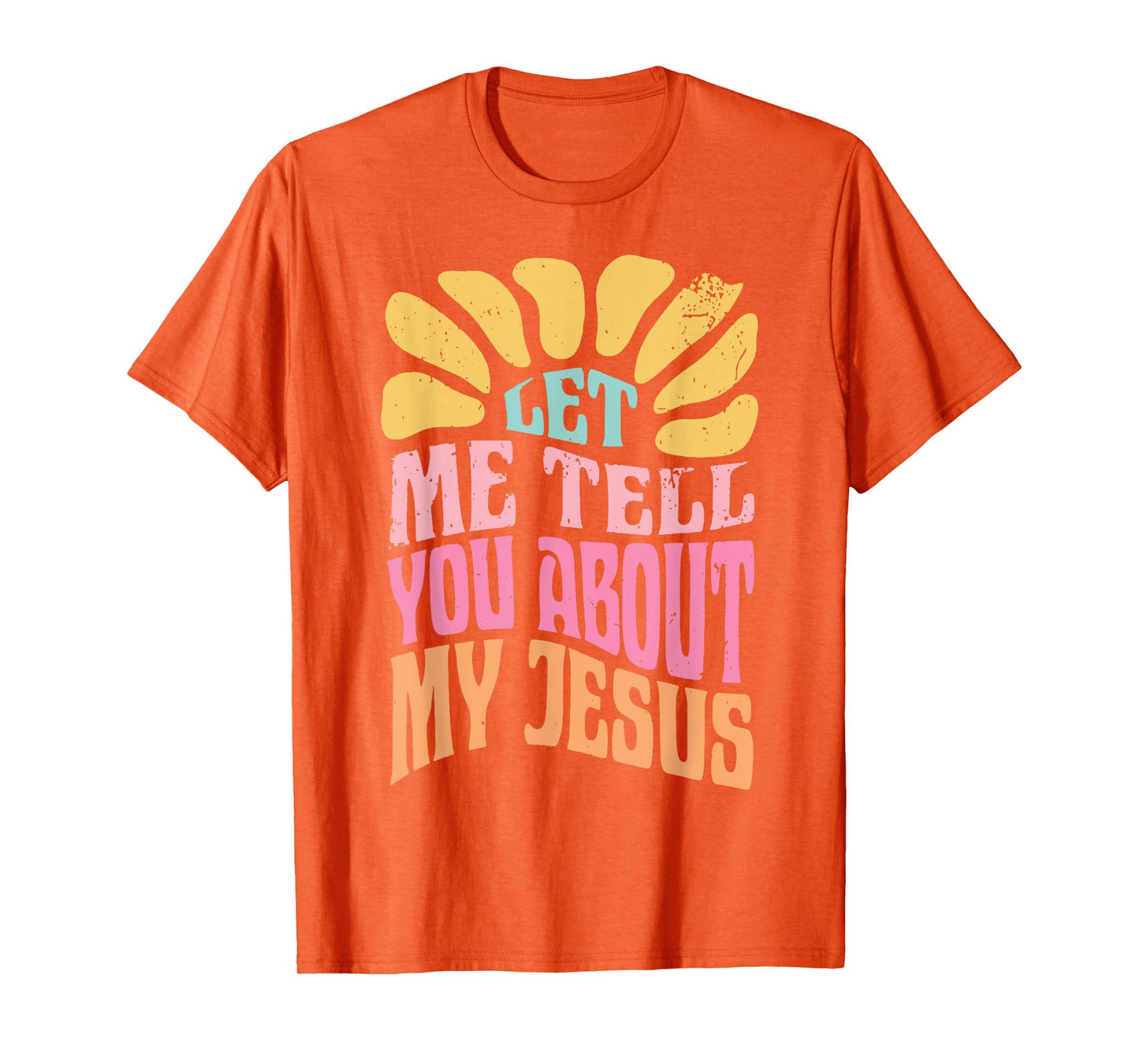 Let Me Tell You About My Jesus T-Shirt