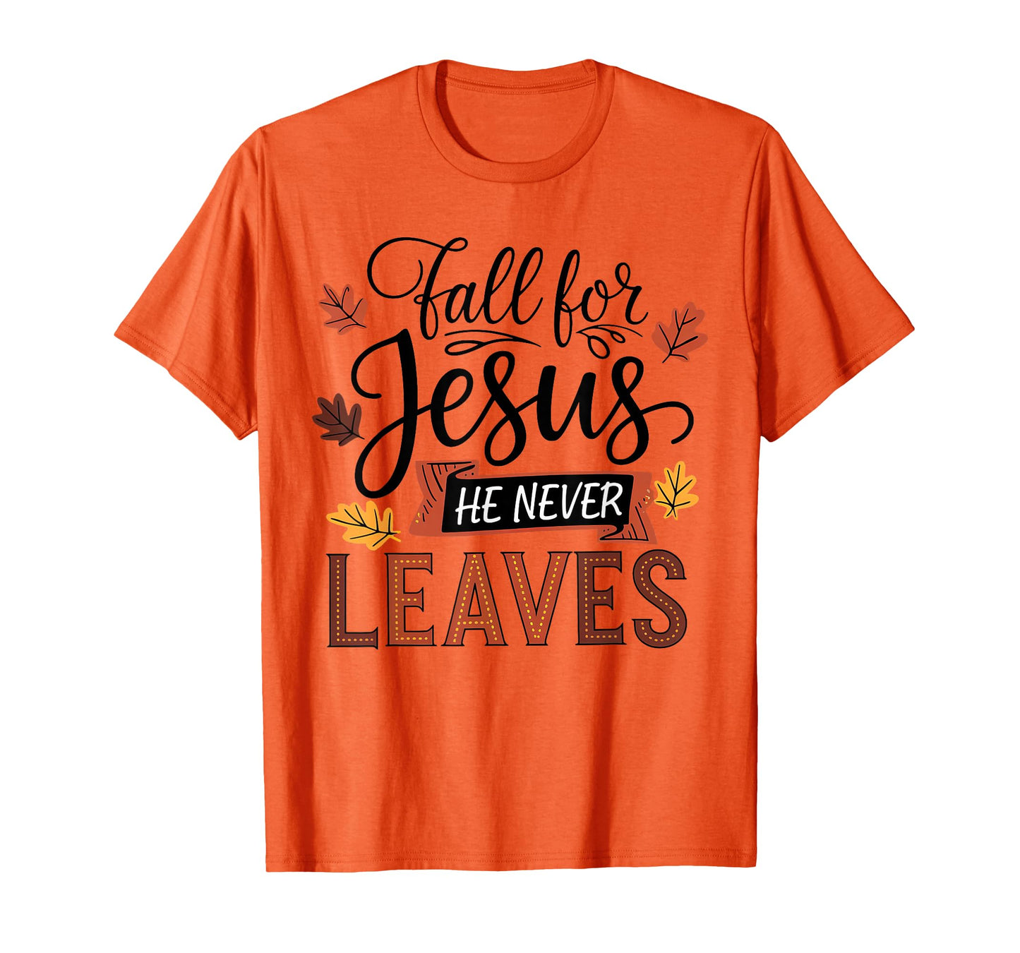 Fall for Jesus He Never Leaves Christian Autumn Fall T-Shirt
