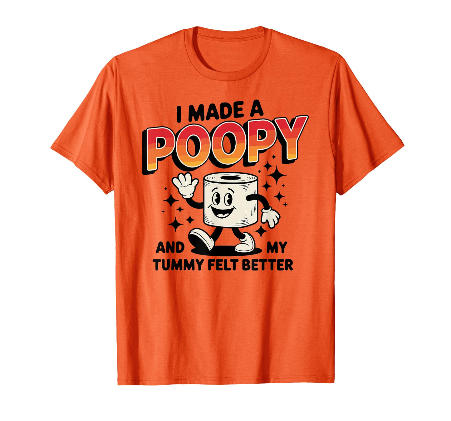 I Made a Poopy and My Tummy Felt Better Adult Humor T-Shirt