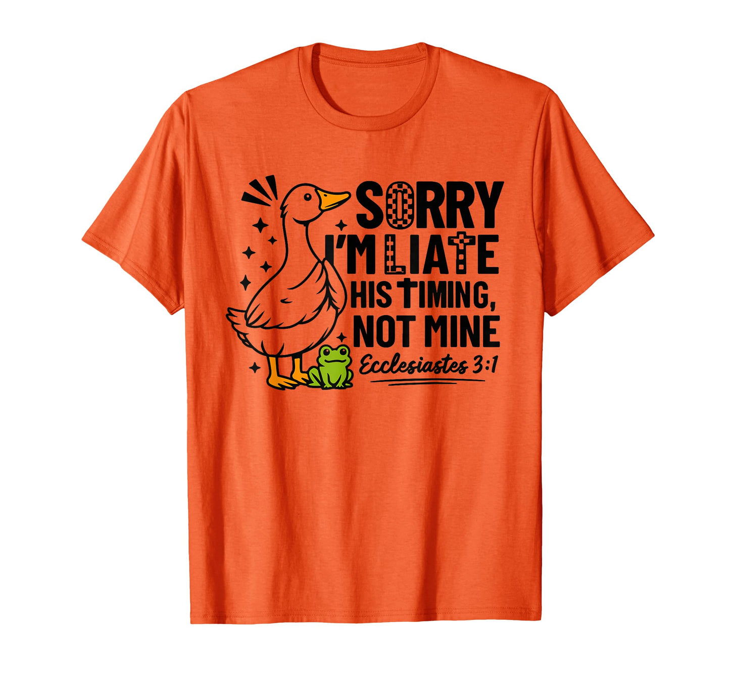 Sorry I'm Late His Timing Not Mine Funny Goose Christian T-Shirt