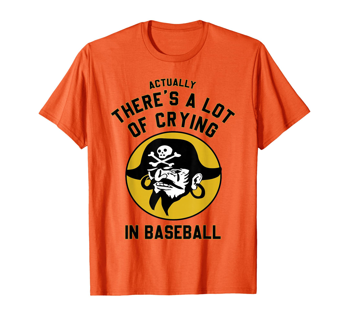 Actually There A Lot Of Crying In Baseball Lovers Pirate T-Shirt