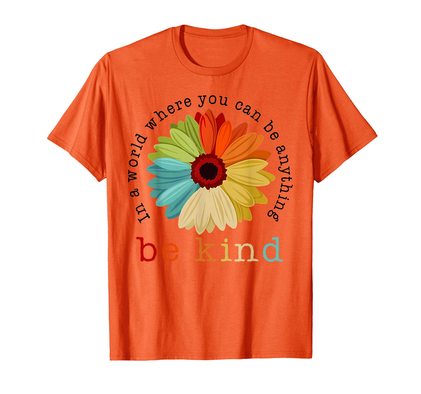 In A World Where You Can Be Any Thing Be Kind Kindness Day T-Shirt