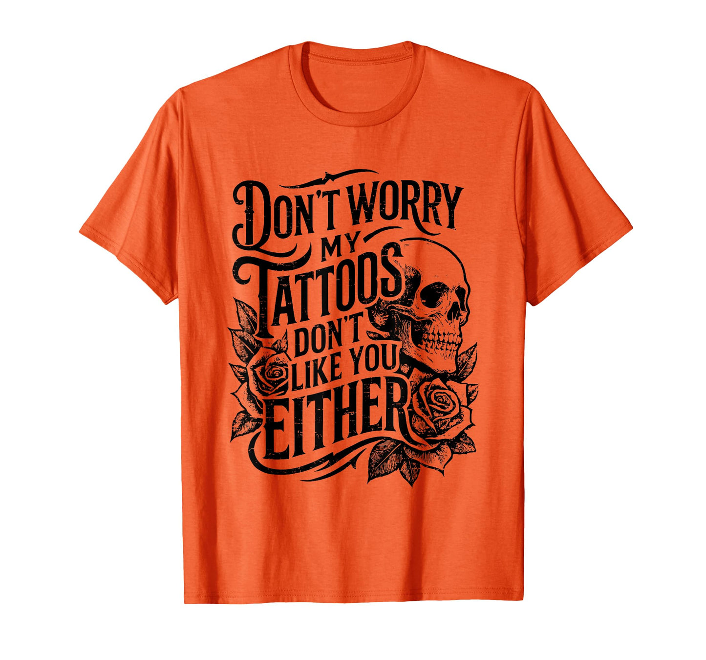 Retro Don't Worry My Tattoos Don't Like You Either Skull T-Shirt