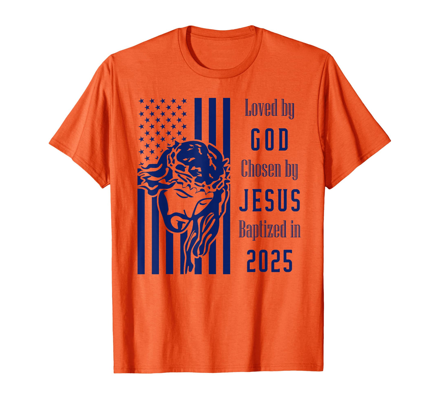 Loved By God Chosen By Jesus Baptized 2025 Christ Flag T-Shirt