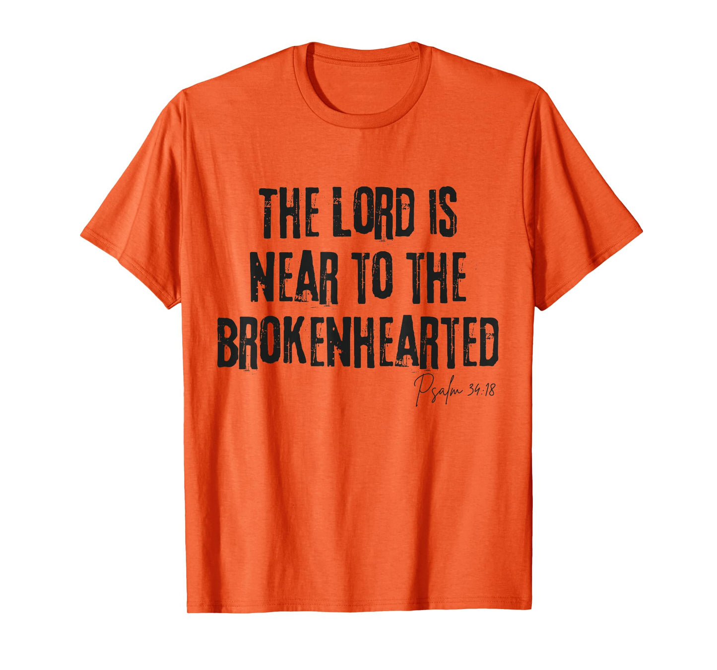 The Lord Is Near to the Brokenhearted Psalm 34:18 Bible T-Shirt