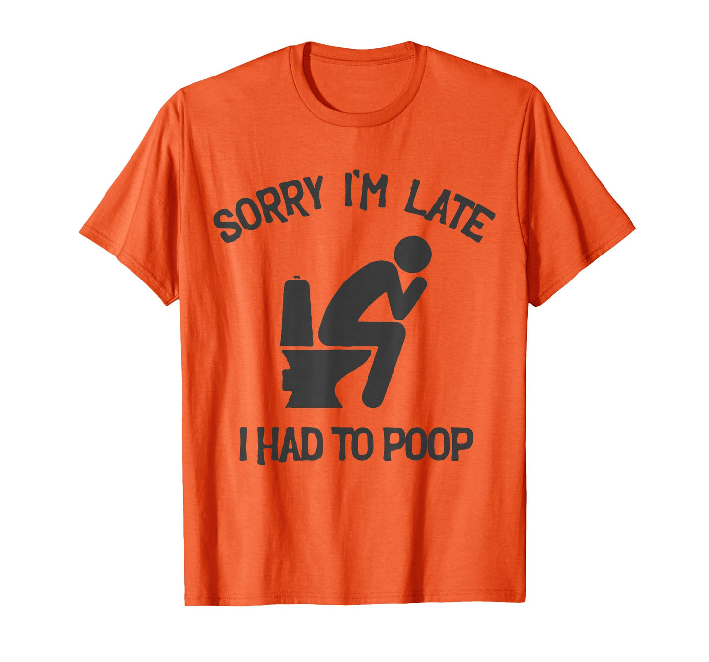 Sorry I'm Late I Had to Poop Toilet Funny Saying Quote Men T-Shirt