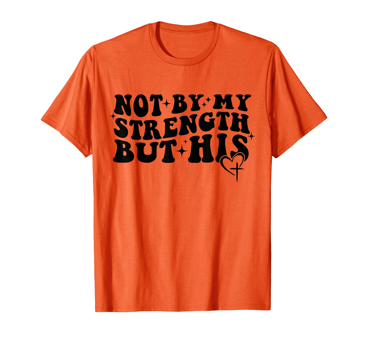 Not by My Strength But His Christian Faith Tee T-Shirt