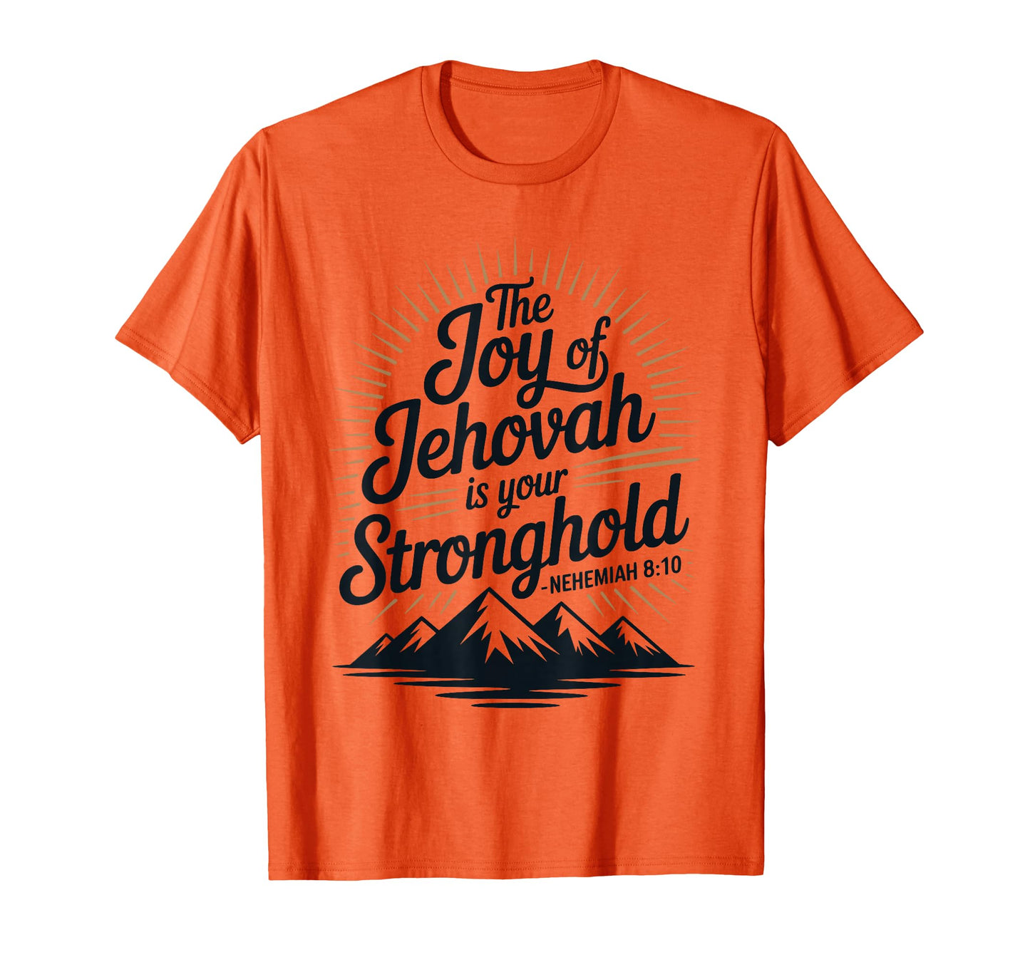 The Joy of Jehovah is Your Stronghold Nehemiah 8:10 T-Shirt