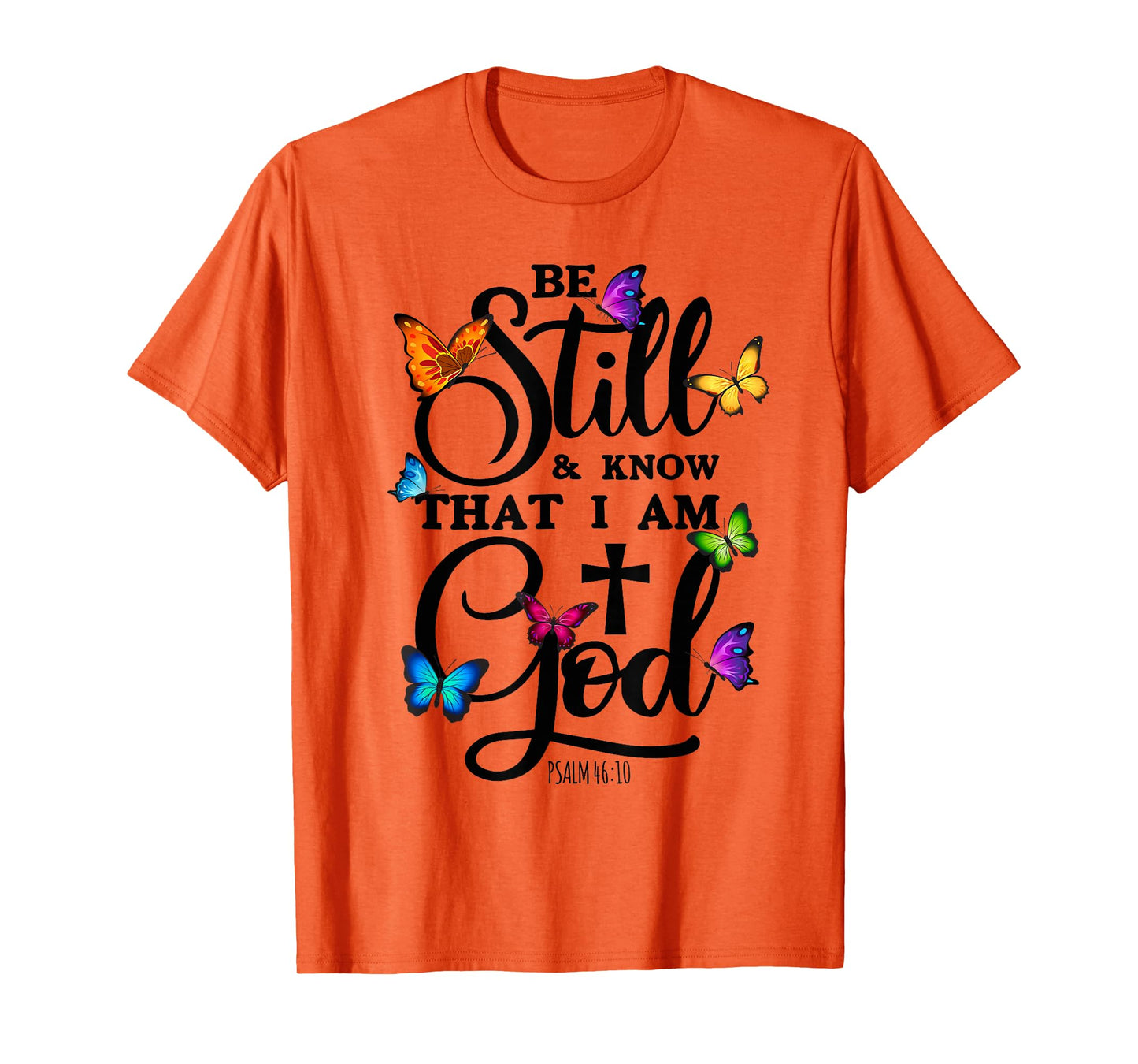 Be Still & Know That I Am God - Butterfly Art - Religious T-Shirt