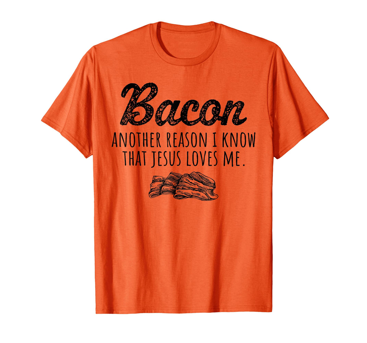 Bacon Another Reason I Know That Jesus Loves Me Men Women T-Shirt